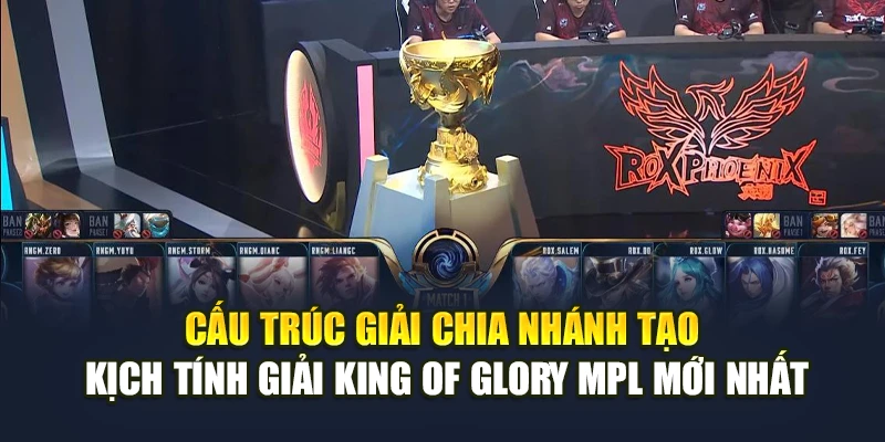 Cấu trúc giải chia nhánh tạo kịch tính giải King of Glory MPL mới nhất