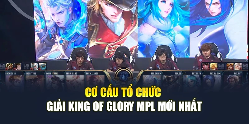Cơ cấu tổ chức giải King of Glory MPL mới nhất