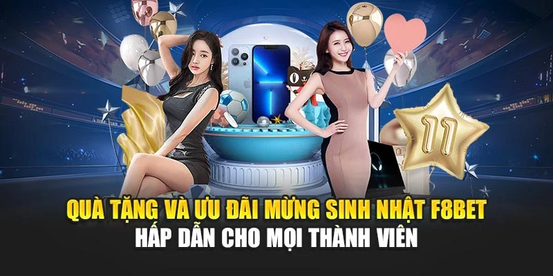 Quà tặng và ưu đãi mừng sinh nhật F8BET hấp dẫn cho mọi thành viên